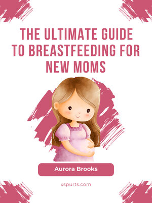 cover image of The Ultimate Guide to Breastfeeding for New Moms